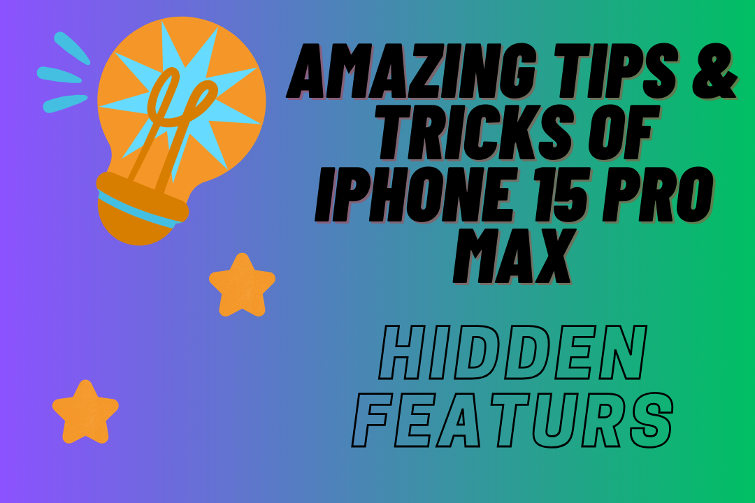 Amazing tips and tricks of iPhone 15 pro max
